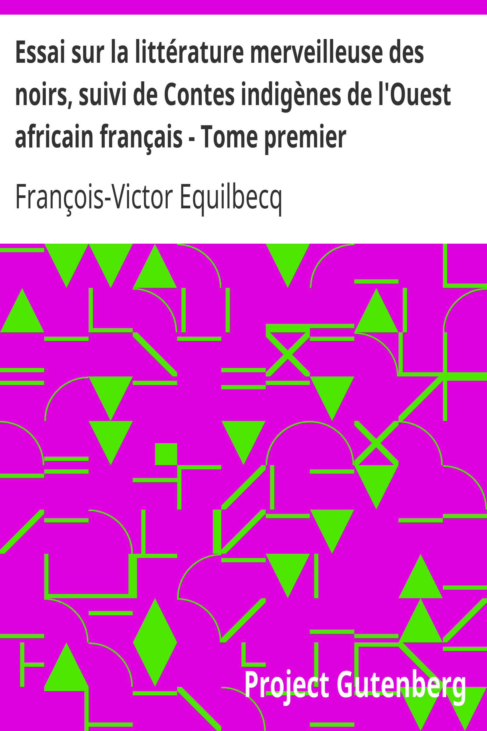Couverture de « Essai sur la littérature merveilleuse des noirs, suivi de Contes indigènes de l'Ouest africain français - Tome premier »