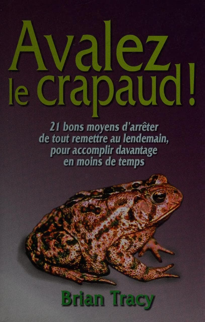 Couverture de « Avalez le crapaud! : 21 bons moyens d'arrêter de tout remettre au lendemain, pour accomplir davantage en moins de temps »