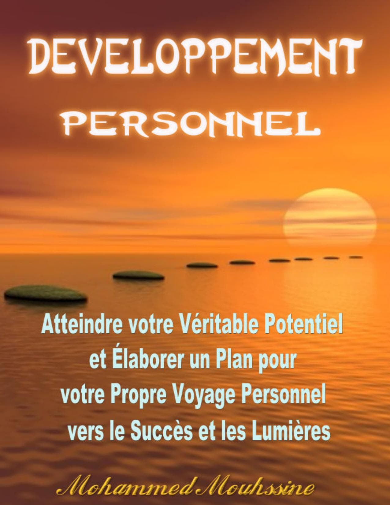 Couverture de « Développement Personnel: Atteindre votre Véritable Potentiel et Élaborer un Plan pour votre Propre Voyage Personnel vers le Succès et les Lumières (motivation ... (Coaching De Vie t. 1) (French Edition) »