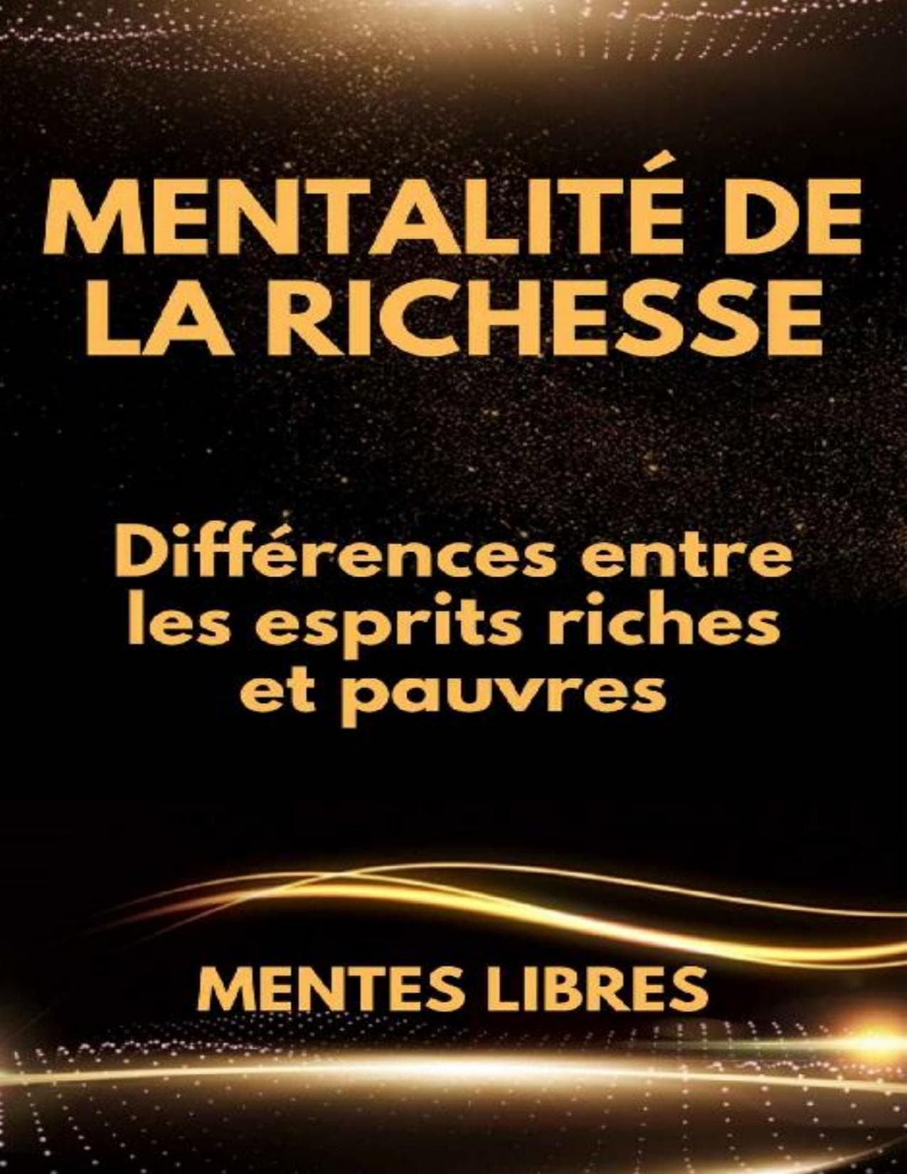Couverture de « MENTALITÉ DE LA RICHESSE: Différences entre les esprits riches et pauvres (French Edition) »