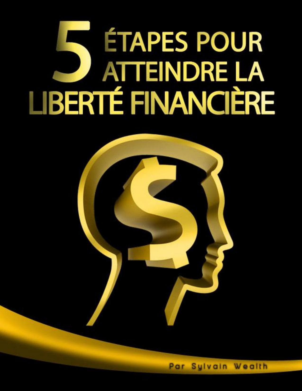 Couverture de « 5 étapes pour atteindre l indépendance financière Sylvain WEALTH »