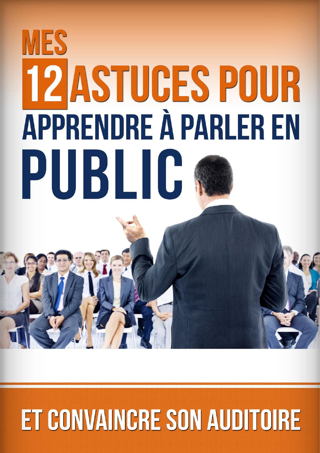 Couverture de « Mes 12 Astuces pour apprendre à parler en public »