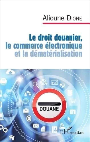 Couverture de « Le droit douanier, le commerce électronique et la dématérialisation »