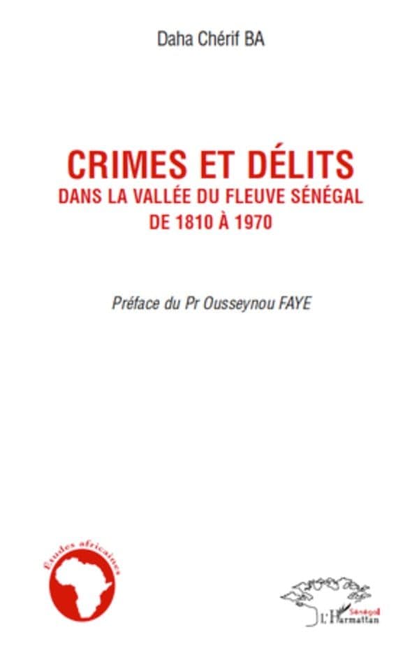 Couverture de « CRIMES ET DÉLITS DANS LA VALLÉE DU FLEUVE SÉNÉGAL DE 1810 À 1970 »