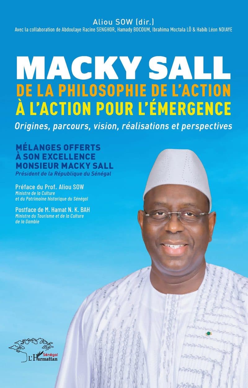 Couverture de « MACKY SALL DE LA PHILOSOPHIE DE L'ACTION A L'ACTION POUR L'EMERGENCE origines,parcours,vision,réalisations et perspectives »