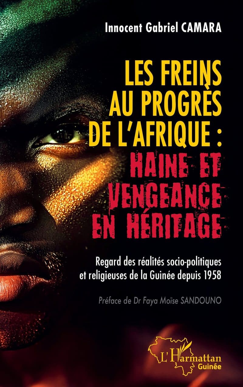 Couverture de « Les freins au progrès de l'Afrique : Haine et vengeance en héritage Regard des réalités socio-politiques et religieuses de la Guinée depuis 1958 »