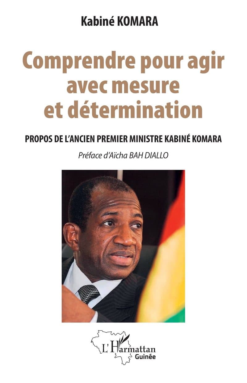 Couverture de « Comprendre pour agir avec mesure et détermination propos de l'ancien premier ministre KABINE KOMARA »