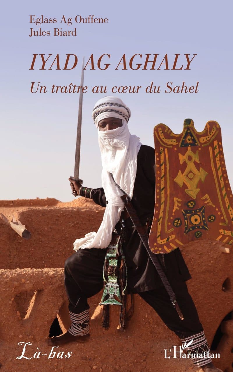 Couverture de « Iyad Ag Aghaly Un traître au cœur du Sahel »