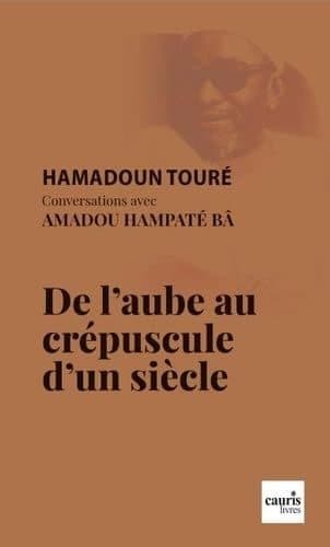 Couverture de « De l'aube au crépuscule d'un siècle : Conversations avec Amadou Hampâté Bah »