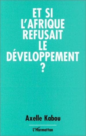 Couverture de « Et si l'Afrique refusait le développement? »