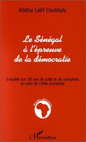 Couverture de « Le Sénégal à l'épreuve de la démocratie, ou, L'histoire du PS de la naissance à nos jours »