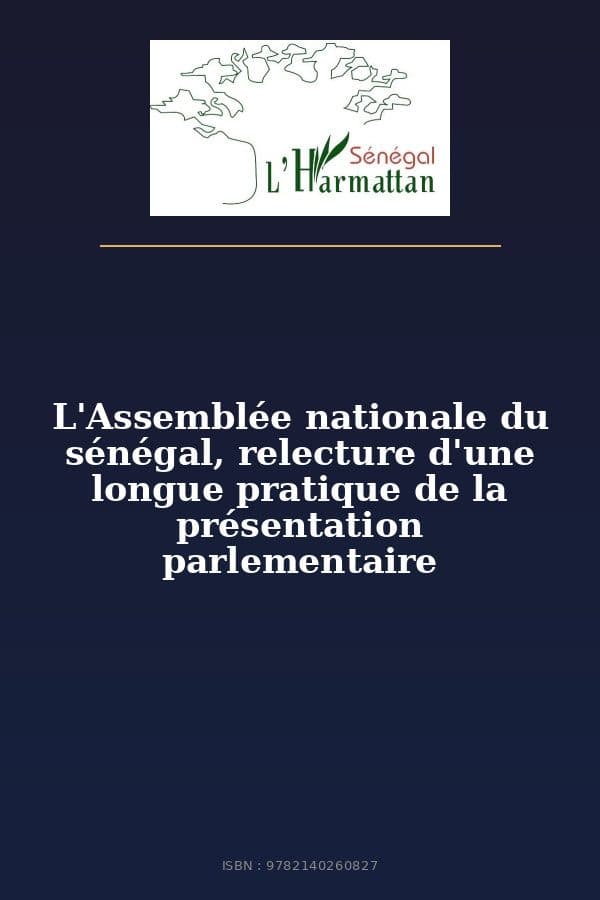 Couverture de « L'Assemblée nationale du sénégal, relecture d'une longue pratique de la présentation parlementaire »