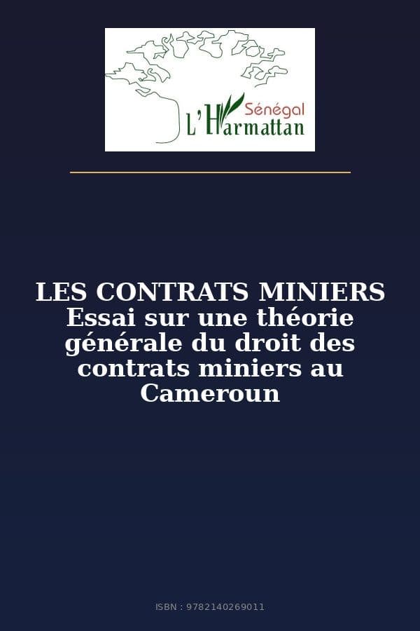 Couverture de « LES CONTRATS MINIERS Essai sur une théorie générale du droit des contrats miniers au Cameroun »
