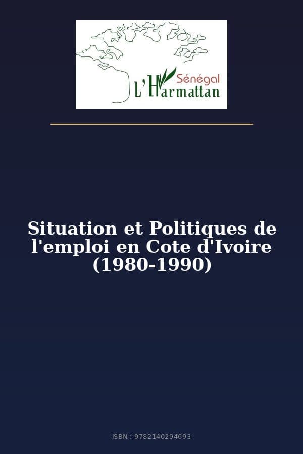 Couverture de « Situation et Politiques de l'emploi en Cote d'Ivoire (1980-1990) »