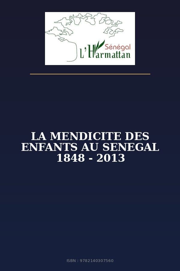 Couverture de « LA MENDICITE DES ENFANTS AU SENEGAL 1848 - 2013 »