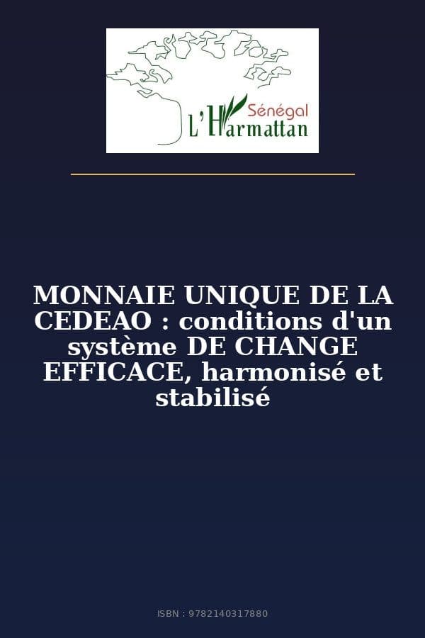 Couverture de « MONNAIE UNIQUE DE LA CEDEAO : conditions d'un système DE CHANGE EFFICACE, harmonisé et stabilisé »