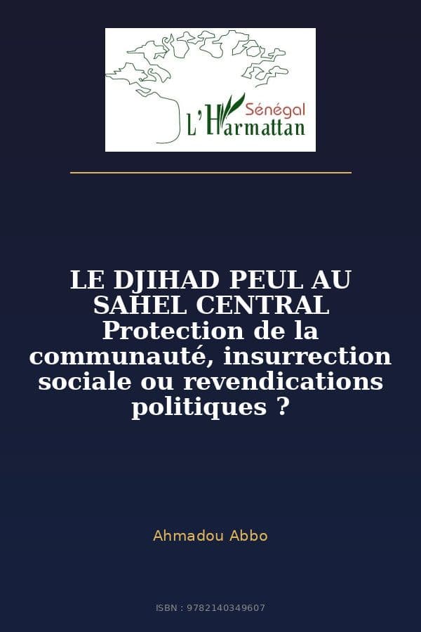 Couverture de « LE DJIHAD PEUL AU SAHEL CENTRAL Protection de la communauté, insurrection sociale ou revendications politiques ? »