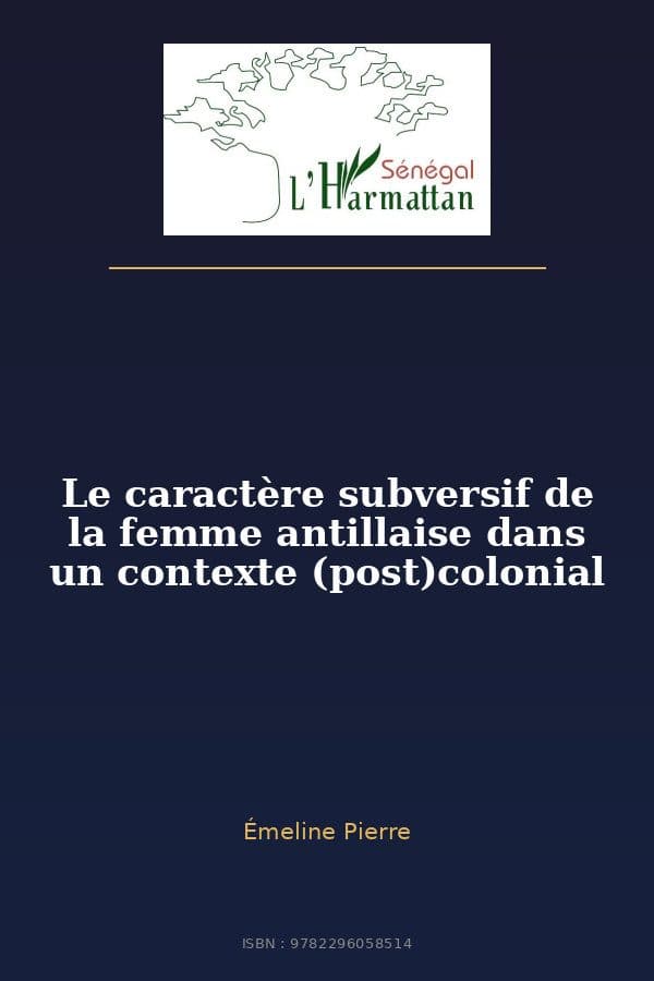 Couverture de « Le caractère subversif de la femme antillaise dans un contexte (post)colonial »