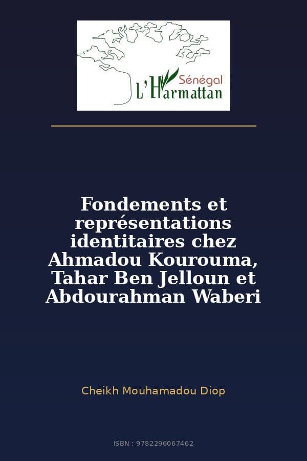 Couverture de « Fondements et représentations identitaires chez Ahmadou Kourouma, Tahar Ben Jelloun et Abdourahman Waberi »