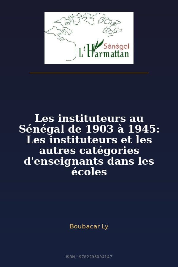 Couverture de « Les instituteurs au Sénégal de 1903 à 1945: Les instituteurs et les autres catégories d'enseignants dans les écoles »