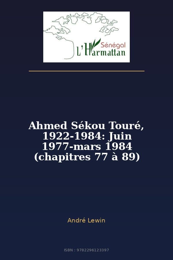 Couverture de « Ahmed Sékou Touré, 1922-1984: Juin 1977-mars 1984 (chapitres 77 à 89) »