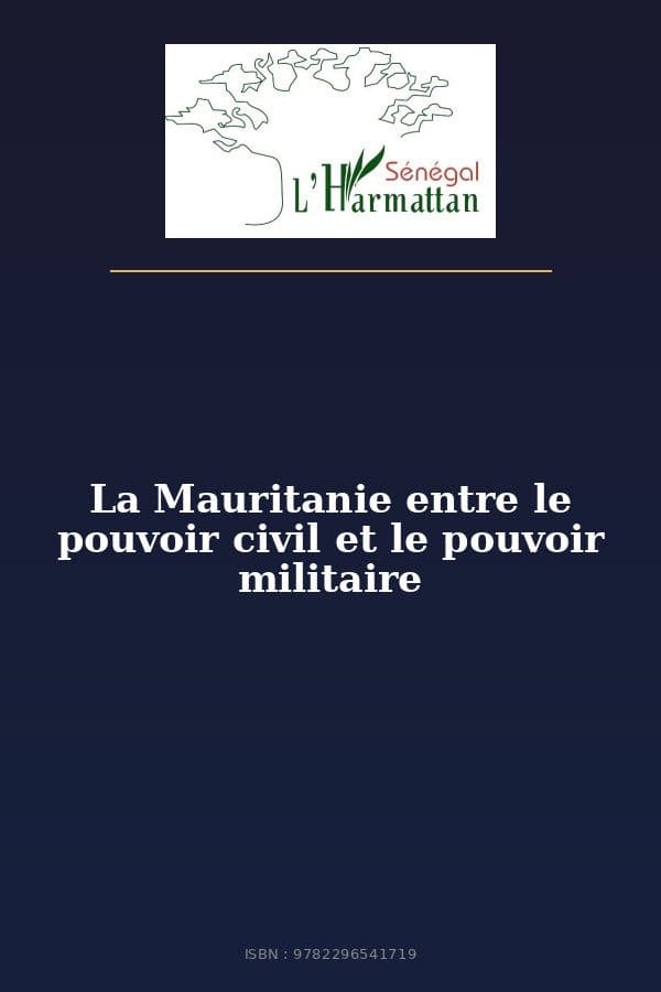 Couverture de « La Mauritanie entre le pouvoir civil et le pouvoir militaire »