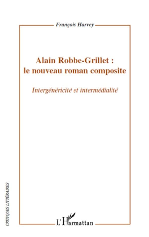 Couverture de « Alain Robbe-Grillet : le nouveau roman composite Intergénéricité et intermédialité »