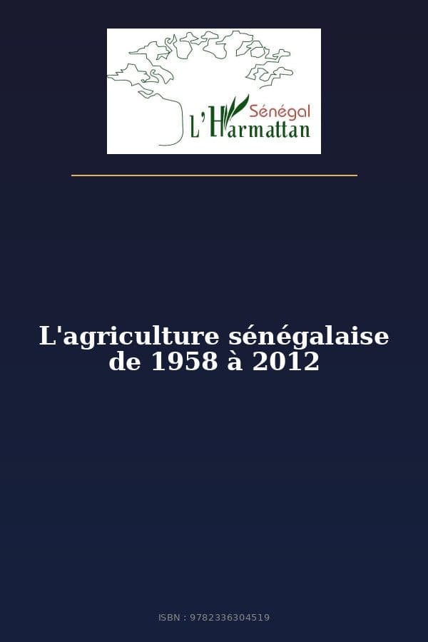 Couverture de « L'agriculture sénégalaise de 1958 à 2012 »