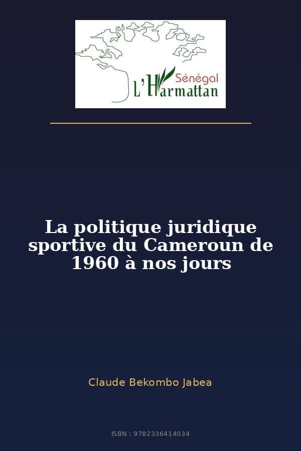 Couverture de « La politique juridique sportive du Cameroun de 1960 à nos jours »