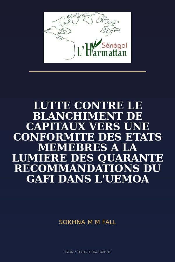 Couverture de « LUTTE CONTRE LE BLANCHIMENT DE CAPITAUX VERS UNE CONFORMITE DES ETATS MEMEBRES A LA LUMIERE DES QUARANTE RECOMMANDATIONS DU GAFI DANS L'UEMOA »