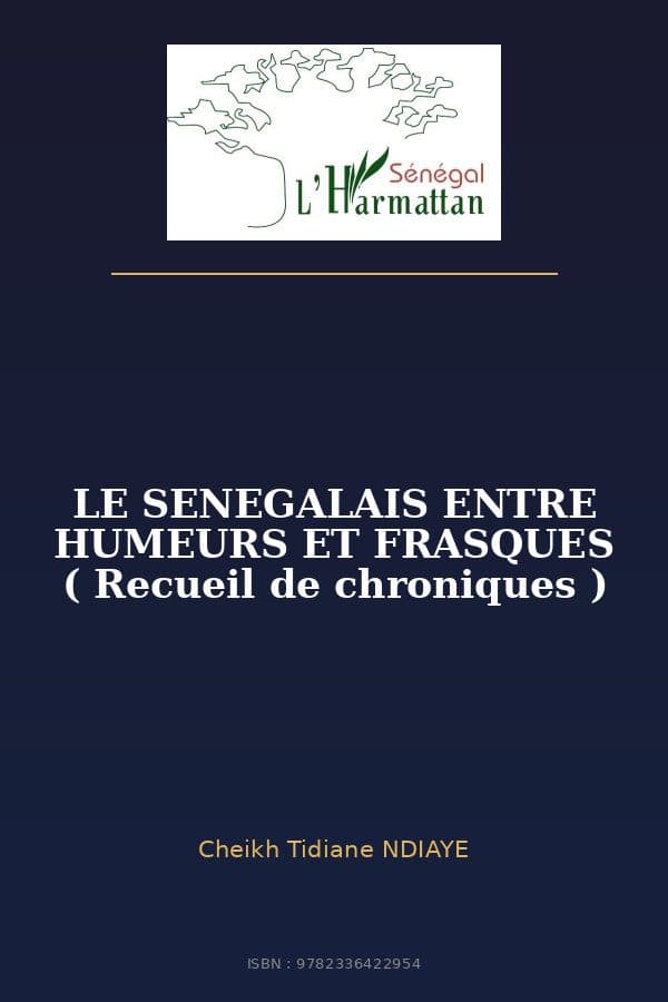 Couverture de « LE SENEGALAIS ENTRE HUMEURS ET FRASQUES ( Recueil de chroniques ) »