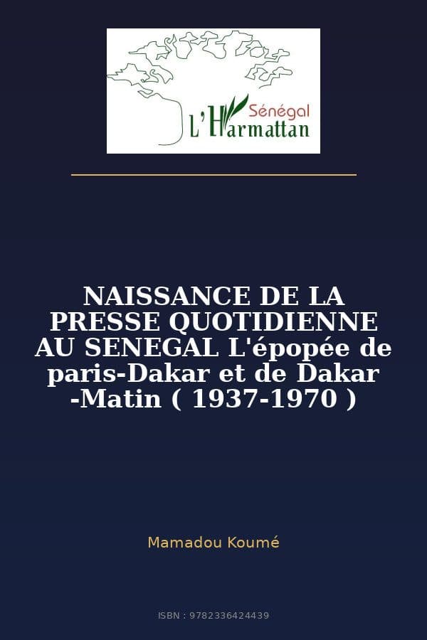 Couverture de « NAISSANCE DE LA PRESSE QUOTIDIENNE AU SENEGAL L'épopée de paris-Dakar et de Dakar -Matin ( 1937-1970 ) »