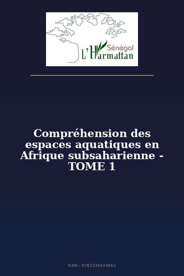 Couverture de « Compréhension des espaces aquatiques en Afrique subsaharienne - TOME 1 »