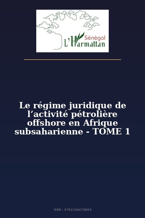 Couverture de « Le régime juridique de l’activité pétrolière offshore en Afrique subsaharienne - TOME 1 »
