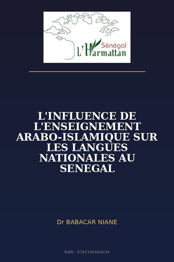 Couverture de « L'INFLUENCE DE L'ENSEIGNEMENT ARABO-ISLAMIQUE SUR LES LANGUES NATIONALES AU SENEGAL »