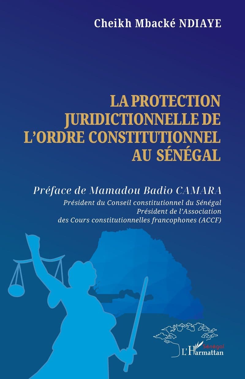 Couverture de « LA PROTECTION JURIDICTIONNELLE DE L'ORDRE CONSTITUTIONNEL AU SENEGAL »