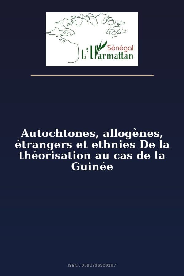 Couverture de « Autochtones, allogènes, étrangers et ethnies De la théorisation au cas de la Guinée »