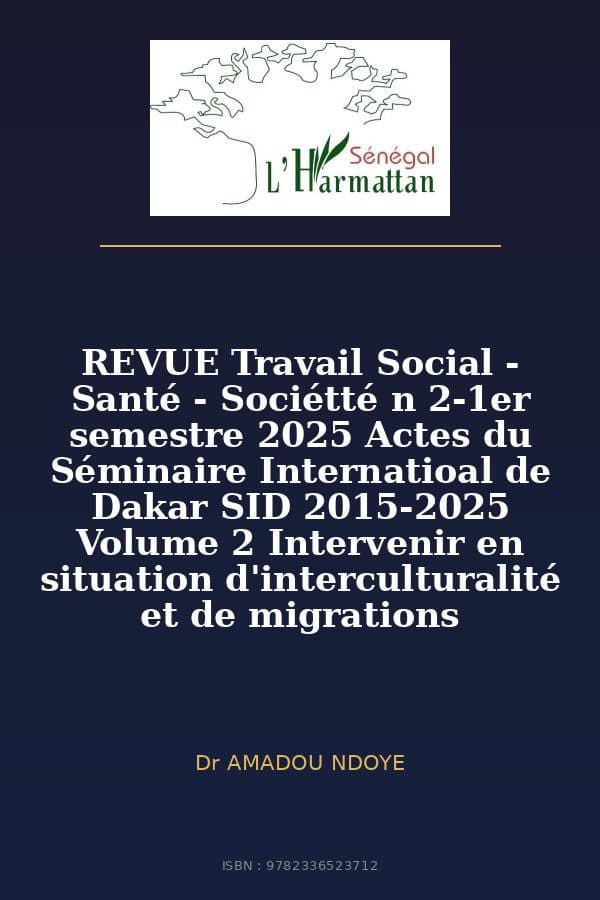 Couverture de « REVUE Travail Social - Santé - Sociétté n 2-1er semestre 2025 Actes du Séminaire Internatioal de Dakar SID 2015-2025 Volume 2 Intervenir en situation d'interculturalité et de migrations »