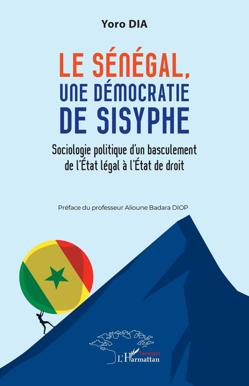 Couverture de « LE SENEGAL UNE DEMOCRATIE DE SISYPHE Sociologie politique d'un basculement de l'Etat légal à l'Etat de droit »