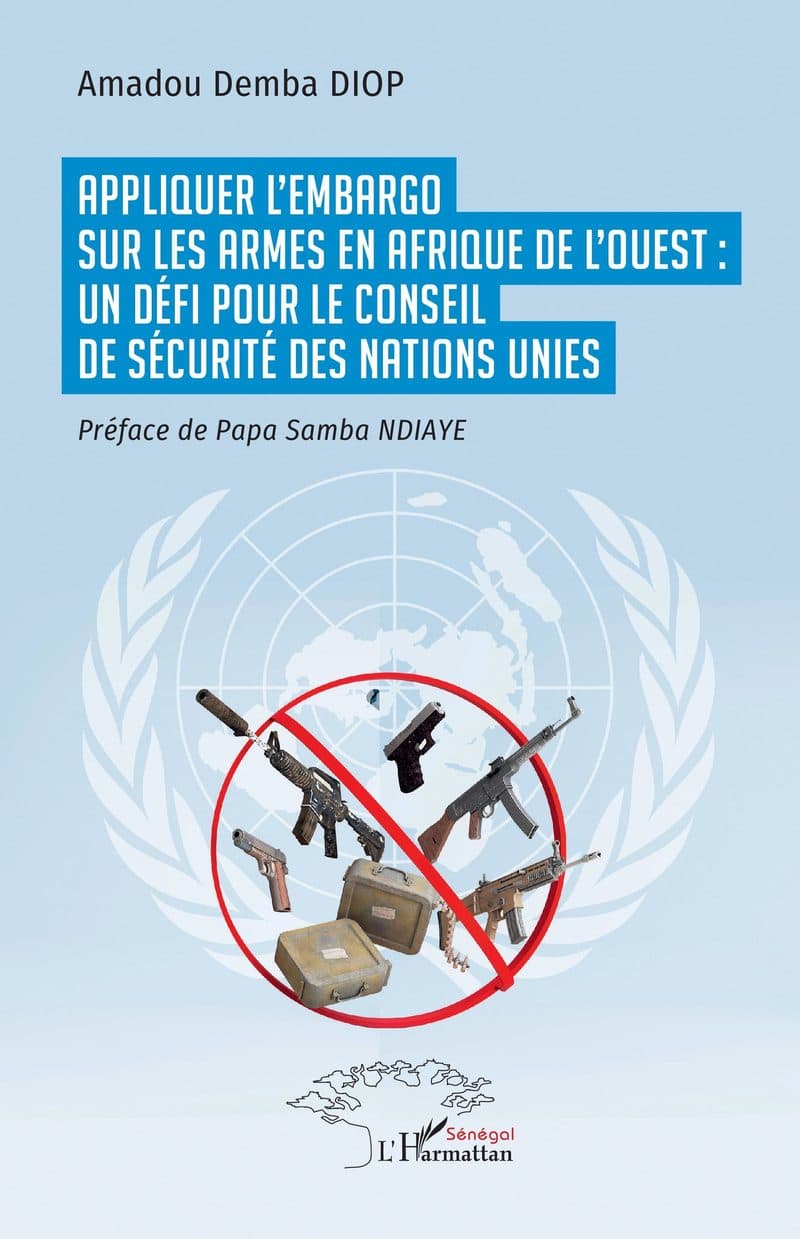 Couverture de « APPLIQUR L'EMARGO SUR LES ARMES EN AFRIQUE DE L'OUEST UN DEFI POUR LE CONSEIL DE SECURITE DES NATIONS UNIES »