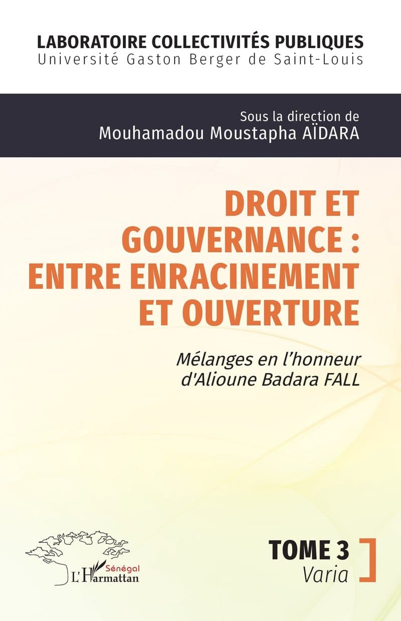 Couverture de « DROIT ET GOUVERNANCE ENTRE ENRACINEMENT ET OUVERTURE Mélange en l'honneur de Alioune Badara FALL TOME3 Varia »