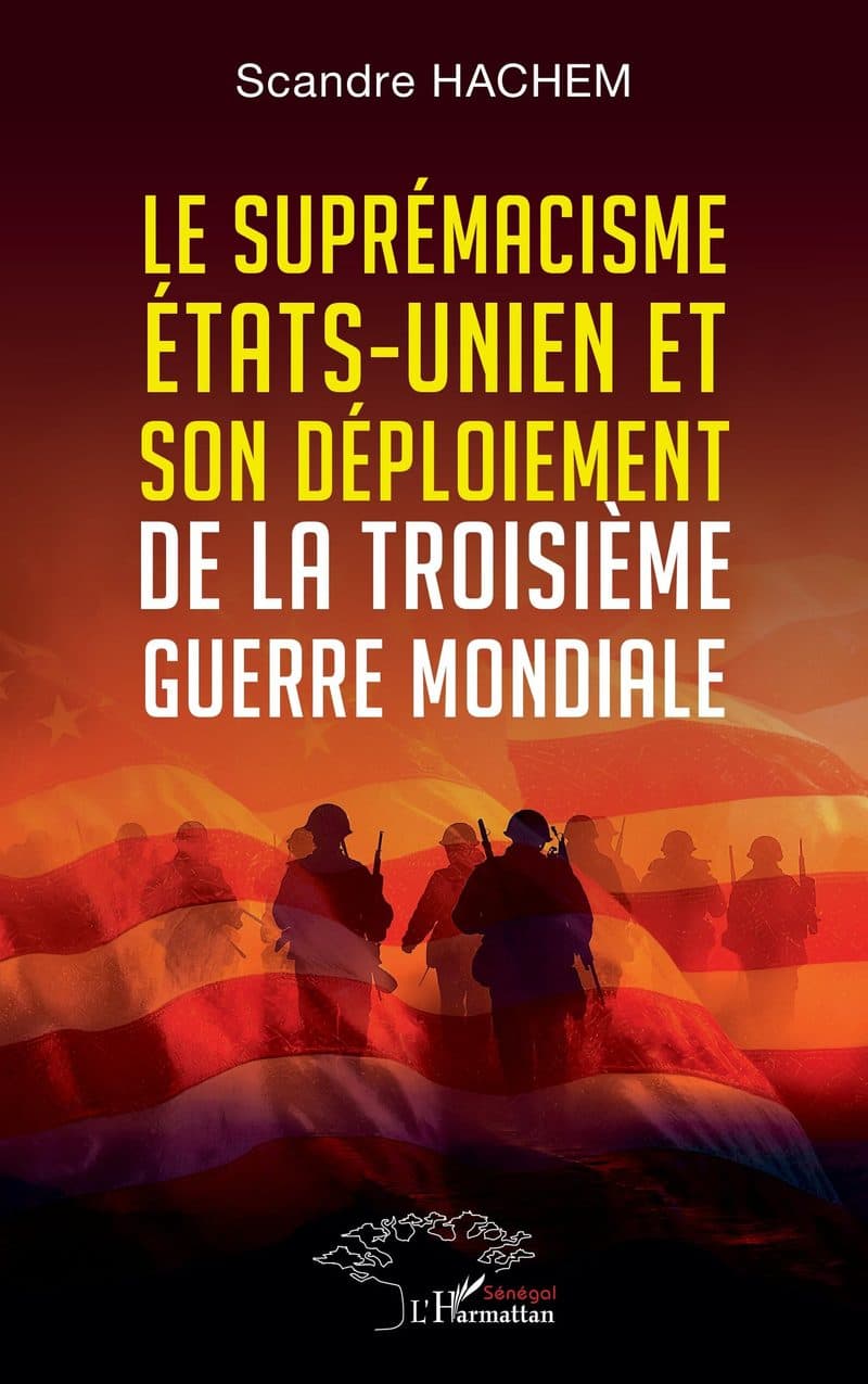 Couverture de « LE SUPREMACISME ETATS-UNIEN ET SON DEPLOIEMENT DE LA TROISIEME GUERRE MONDIALE »