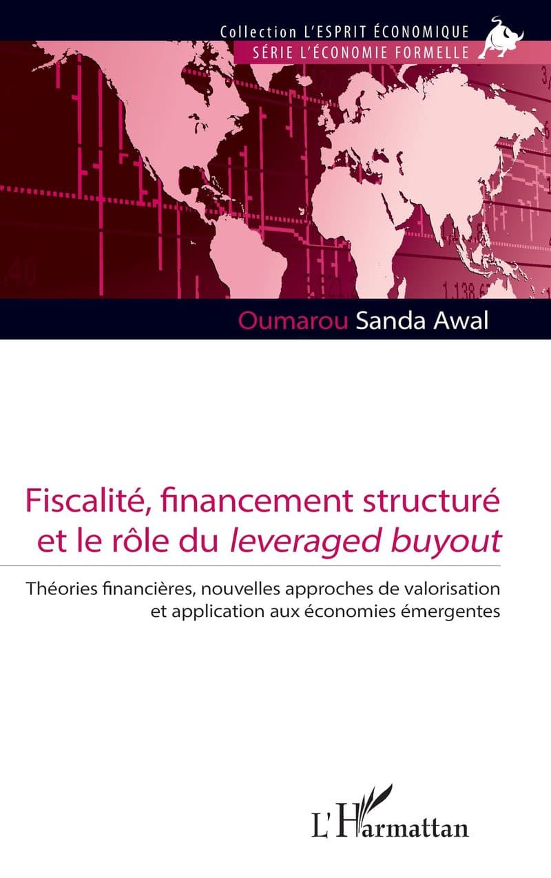 Couverture de « Fiscalité, financement structuré et le rôle du leveraged buyout Théories financières, nouvelles approches de valorisation et application aux économies émergentes »