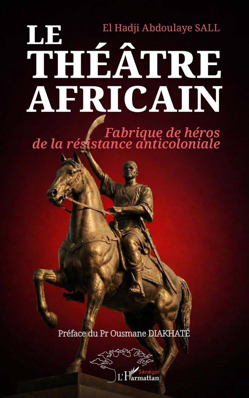 Couverture de « LE THÉÂTRE AFRICAIN fabrique de héros de la résistance anticoloniale »