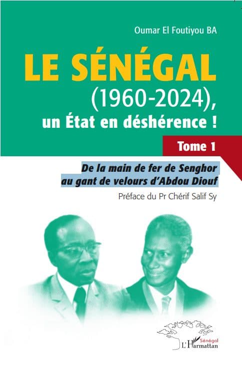 Couverture de « LE SÉNÉGAL (1960-2024) un État en déshérence ! Tome 1 »