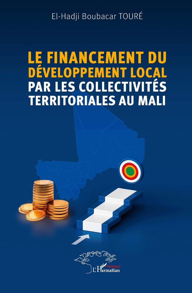 Couverture de « LE FINANCEMENT DU DÉVELOPPEMENT LOCAL PAR LES COLLECTIVITÉS TERRITORIALES AU MALI »