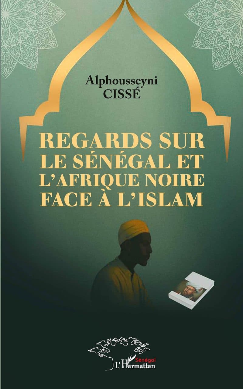 Couverture de « REGARDS SUR LE SÉNÉGAL ET L’AFRIQUE NOIRE FACE À L’ISLAM »