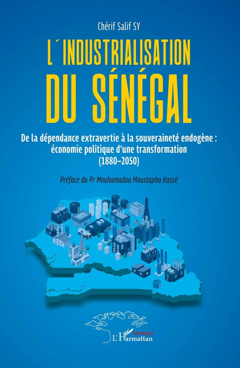 Couverture de « L'INDUSTRIALISATION DU SÉNÉGAL de dépendance extravertie à la souveraineté endogène »