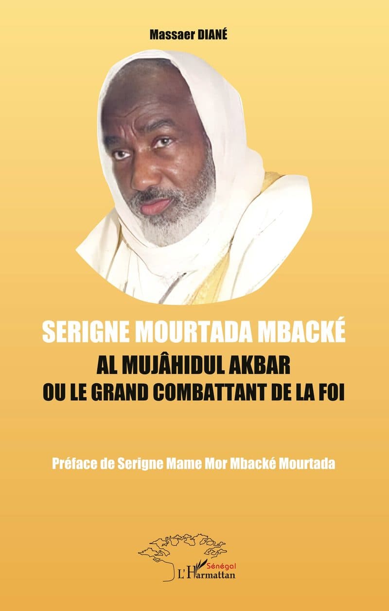 Couverture de « SERIGNE MOURTADA MBACKÉ AL MUJÂHIDUL AKBAR OU LE GRAND COMBATTANT DE LA FOI »