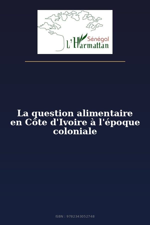 Couverture de « La question alimentaire en Côte d'Ivoire à l'époque coloniale »